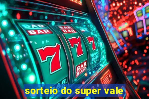 sorteio do super vale